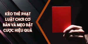 Kèo Thẻ Phạt - Luật Chơi Cơ Bản Và Mẹo Đặt Cược Hiệu Quả